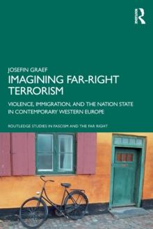 Imagining Far-right Terrorism : Violence, Immigration, and the Nation State in Contemporary Western Europe