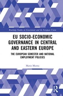 EU Socio-Economic Governance in Central and Eastern Europe : The European Semester and National Employment Policies