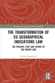 The Transformation of EU Geographical Indications Law : The Present, Past and Future of the Origin Link