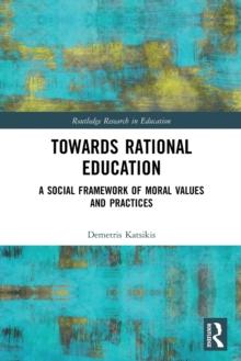 Towards Rational Education : A Social Framework of Moral Values and Practices