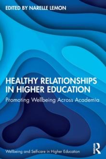 Healthy Relationships in Higher Education : Promoting Wellbeing Across Academia