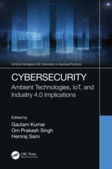 Cybersecurity : Ambient Technologies, IoT, and Industry 4.0 Implications