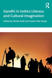 Gandhi in Indias Literary and Cultural Imagination