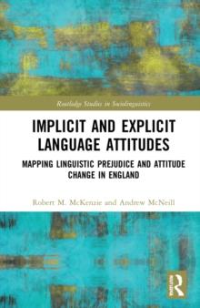 Implicit and Explicit Language Attitudes : Mapping Linguistic Prejudice and Attitude Change in England