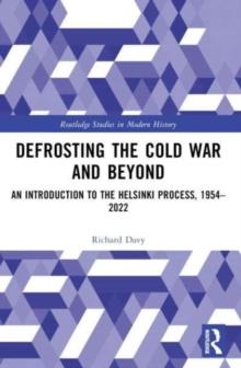 Defrosting the Cold War and Beyond : An Introduction to the Helsinki Process, 1954-2022