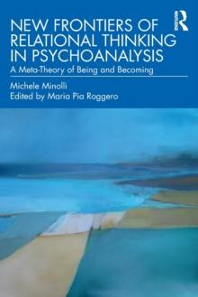 New Frontiers of Relational Thinking in Psychoanalysis : A Meta-Theory of Being and Becoming