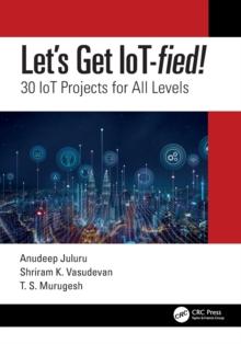 Let's Get IoT-fied! : 30 IoT Projects for All Levels