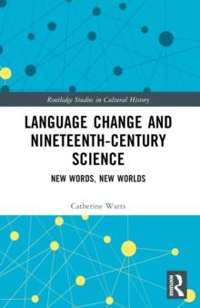 Language Change and Nineteenth-Century Science : New Words, New Worlds