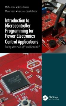 Introduction to Microcontroller Programming for Power Electronics Control Applications : Coding with MATLAB and Simulink