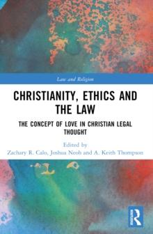 Christianity, Ethics and the Law : The Concept of Love in Christian Legal Thought