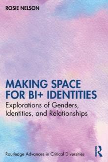 Making Space for Bi+ Identities : Explorations of Genders, Identities, and Relationships