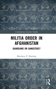 Militia Order in Afghanistan : Guardians or Gangsters?