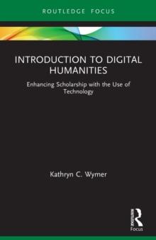 Introduction to Digital Humanities : Enhancing Scholarship with the Use of Technology