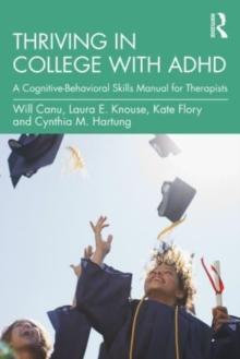 Thriving in College with ADHD : A Cognitive-Behavioral Skills Manual for Therapists