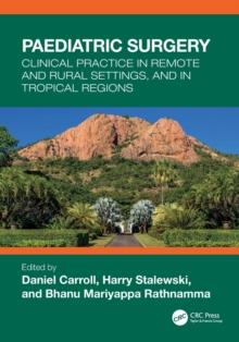 Paediatric Surgery : Clinical Practice in Remote and Rural Settings, and in Tropical Regions