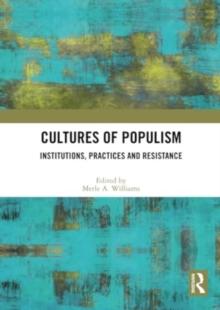 Cultures Of Populism : Institutions, Practices And Resistance