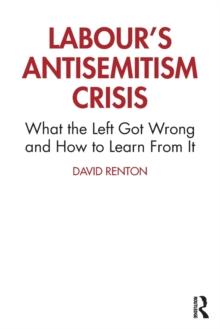 Labour's Antisemitism Crisis : What the Left Got Wrong and How to Learn From It