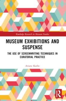 Museum Exhibitions and Suspense : The Use of Screenwriting Techniques in Curatorial Practice