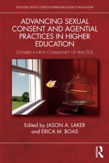 Advancing Sexual Consent and Agential Practices in Higher Education : Toward a New Community of Practice