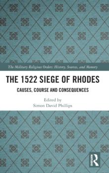 The 1522 Siege of Rhodes : Causes, Course and Consequences