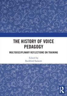 The History of Voice Pedagogy : Multidisciplinary Reflections on Training