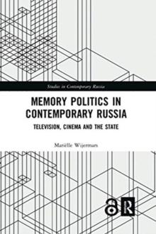 Memory Politics in Contemporary Russia : Television, Cinema and the State