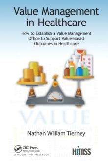 Value Management in Healthcare : How to Establish a Value Management Office to Support Value-Based Outcomes in Healthcare