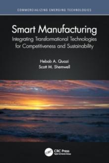 Smart Manufacturing : Integrating Transformational Technologies for Competitiveness and Sustainability