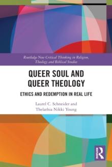 Queer Soul and Queer Theology : Ethics and Redemption in Real Life