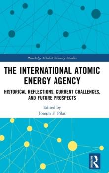 The International Atomic Energy Agency : Historical Reflections, Current Challenges and Future Prospects