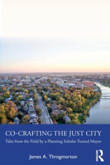 Co-Crafting the Just City : Tales from the Field by a Planning Scholar Turned Mayor