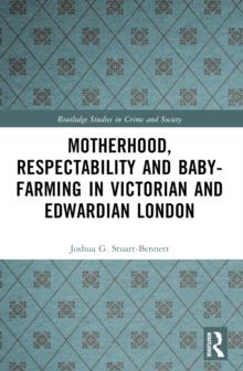 Motherhood, Respectability and Baby-Farming in Victorian and Edwardian London