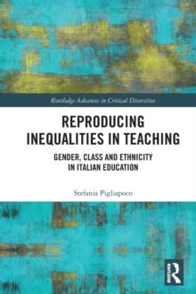 Reproducing Inequalities in Teaching : Gender, Class and Ethnicity in Italian Education