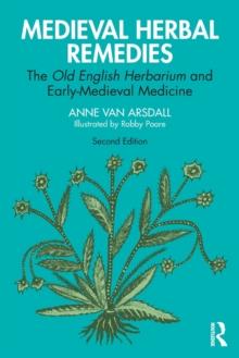 Medieval Herbal Remedies : The Old English Herbarium and Early-Medieval Medicine