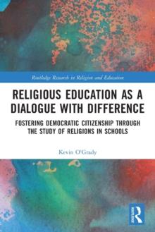 Religious Education as a Dialogue with Difference : Fostering Democratic Citizenship Through the Study of Religions in Schools