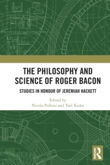 The Philosophy and Science of Roger Bacon : Studies in Honour of Jeremiah Hackett