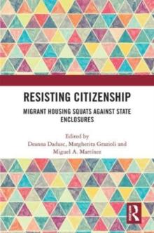 Resisting Citizenship : Migrant Housing Squats Against State Enclosures