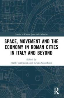 Space, Movement and the Economy in Roman Cities in Italy and Beyond