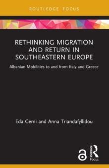 Rethinking Migration and Return in Southeastern Europe : Albanian Mobilities to and from Italy and Greece