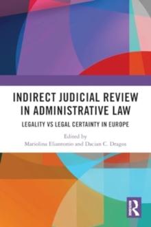 Indirect Judicial Review in Administrative Law : Legality vs Legal Certainty in Europe