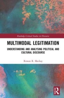 Multimodal Legitimation : Understanding and Analysing Political and Cultural Discourse