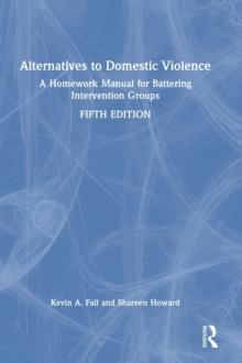 Alternatives to Domestic Violence : A Homework Manual for Battering Intervention Groups