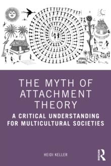 The Myth of Attachment Theory : A Critical Understanding for Multicultural Societies