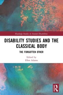 Disability Studies and the Classical Body : The Forgotten Other