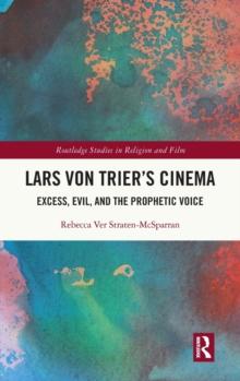 Lars von Trier's Cinema : Excess, Evil, and the Prophetic Voice