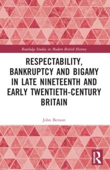 Respectability, Bankruptcy and Bigamy in Late Nineteenth- and Early Twentieth-Century Britain