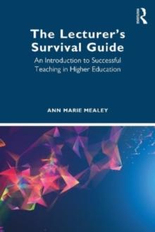 The Lecturers Survival Guide : An Introduction to Successful Teaching in Higher Education