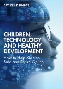 Children, Technology and Healthy Development : How to help kids be safe and thrive online