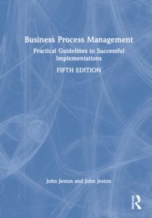 Business Process Management : Practical Guidelines to Successful Implementations