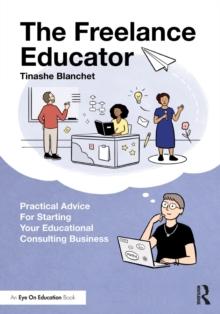 The Freelance Educator : Practical Advice for Starting your Educational Consulting Business